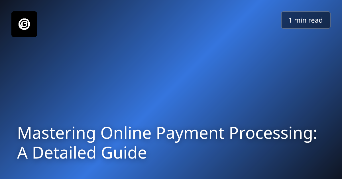 Mastering Online Payment Processing: A Detailed Guide