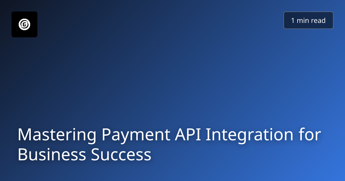 Mastering Payment API Integration for Business Success