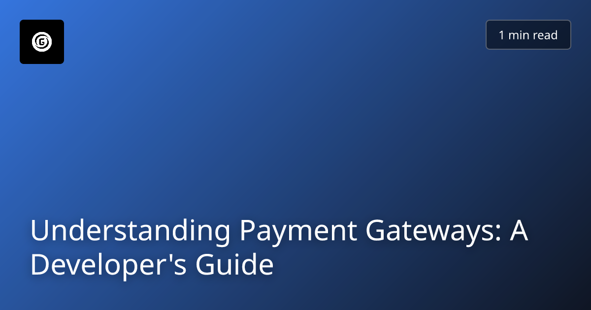 Understanding Payment Gateways: A Developer's Guide