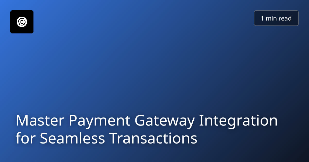 Master Payment Gateway Integration for Seamless Transactions
