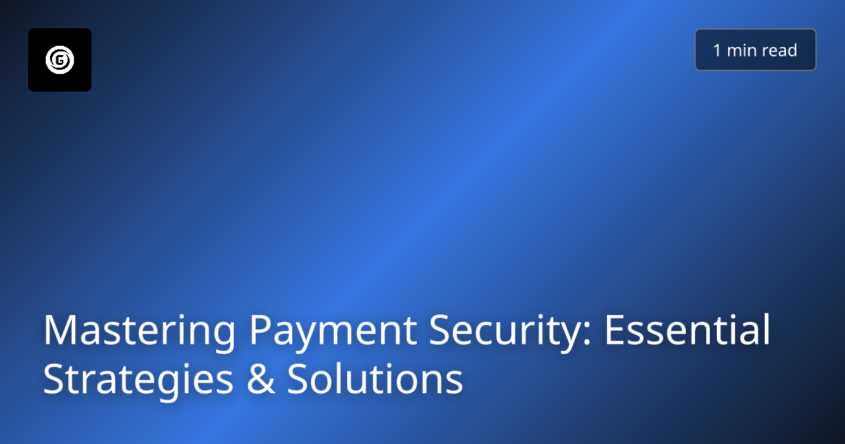 Mastering Payment Security: Essential Strategies & Solutions