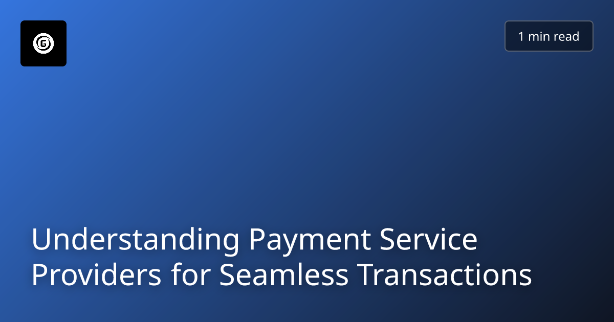 Understanding Payment Service Providers for Seamless Transactions
