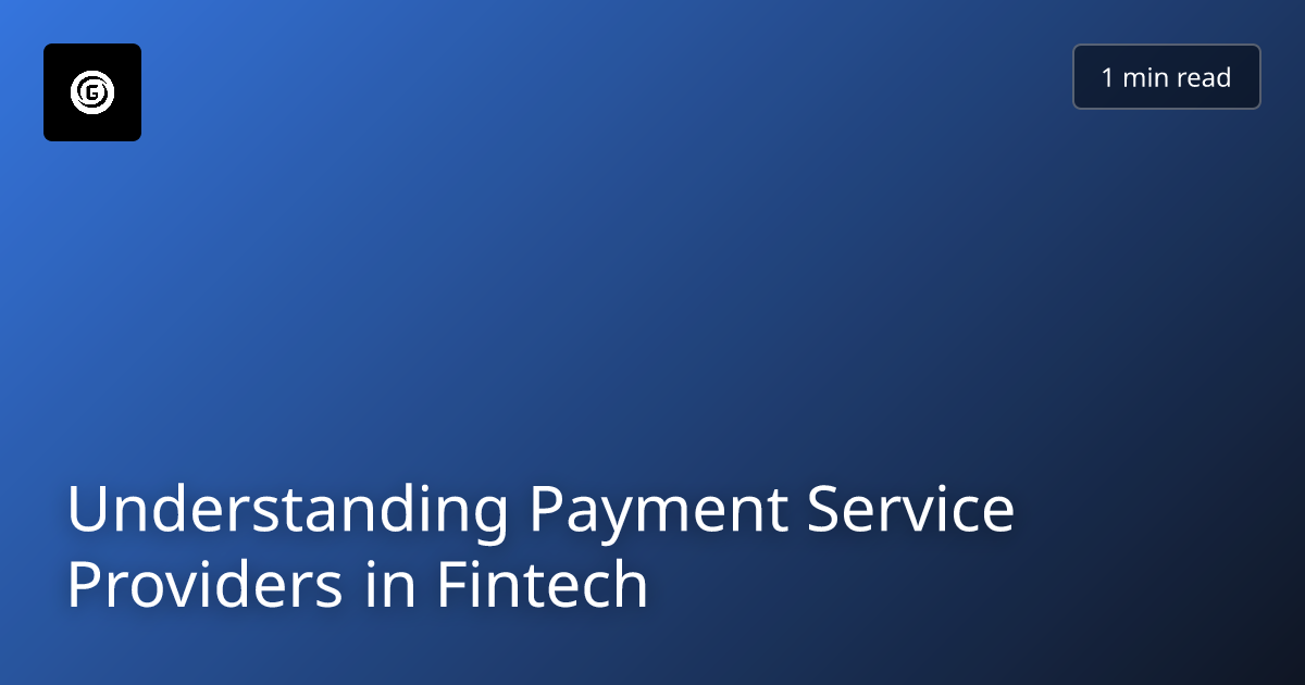 Understanding Payment Service Providers in Fintech