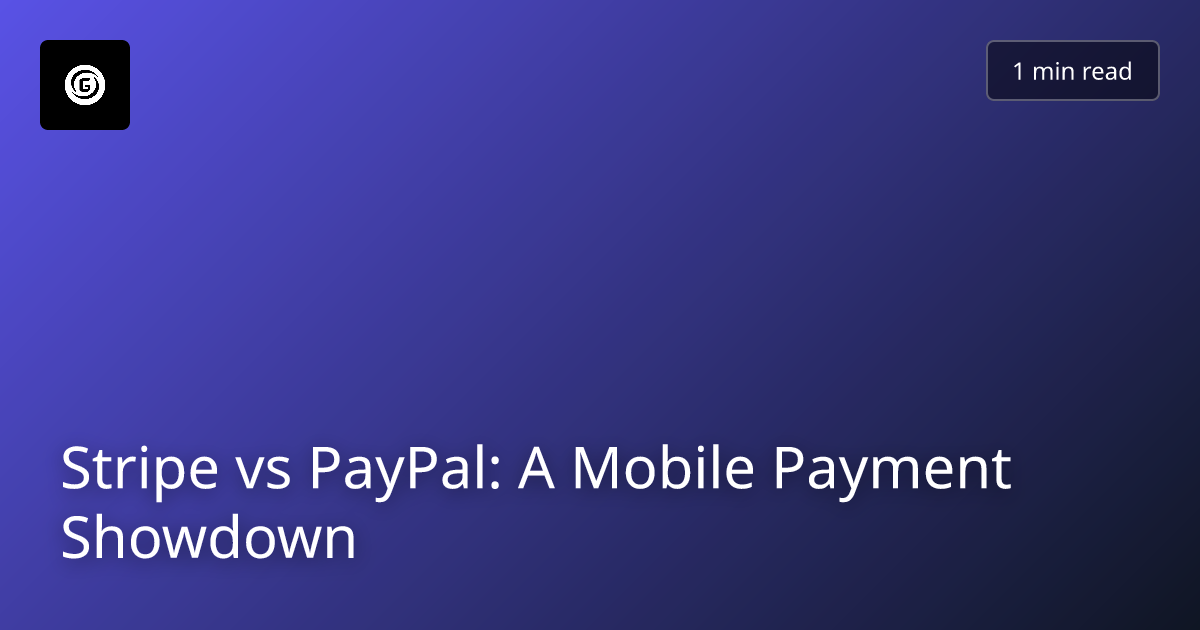 Stripe vs PayPal: A Mobile Payment Showdown
