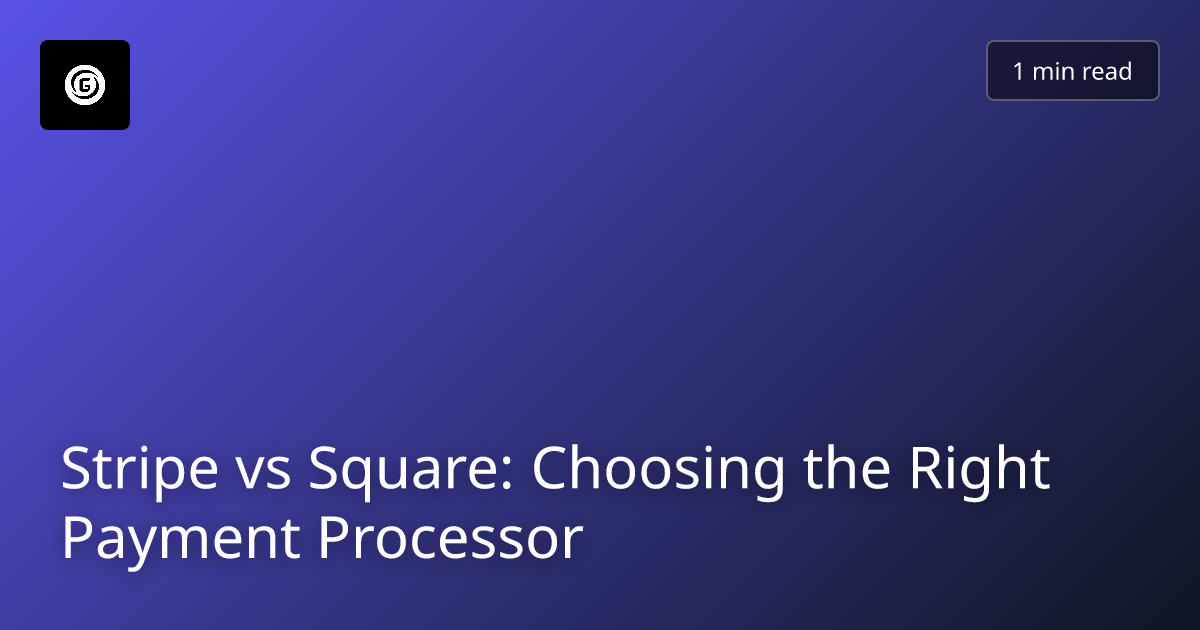 Stripe vs Square: Choosing the Right Payment Processor