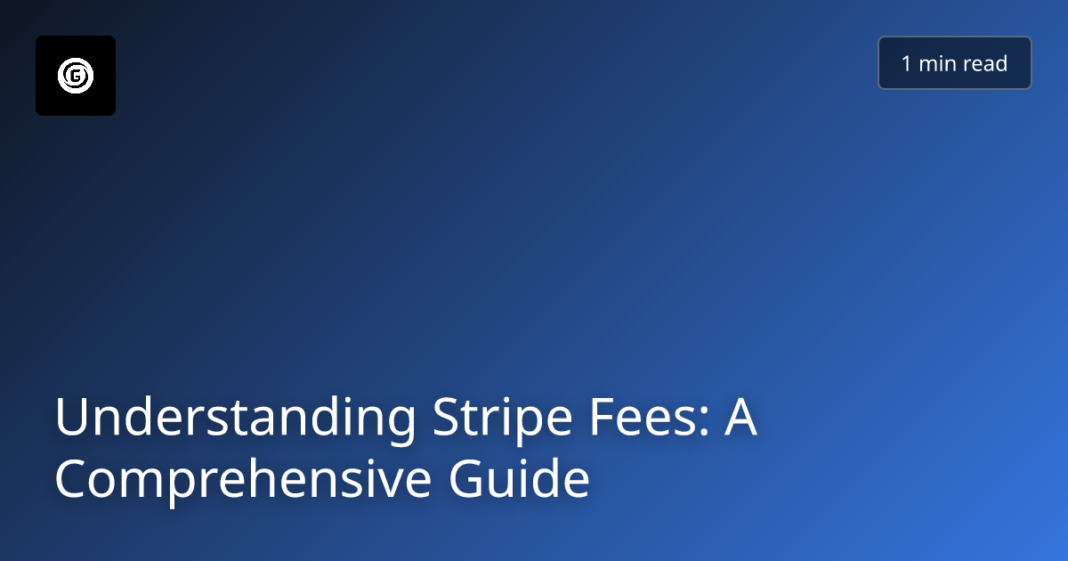 Understanding Stripe Fees: A Comprehensive Guide